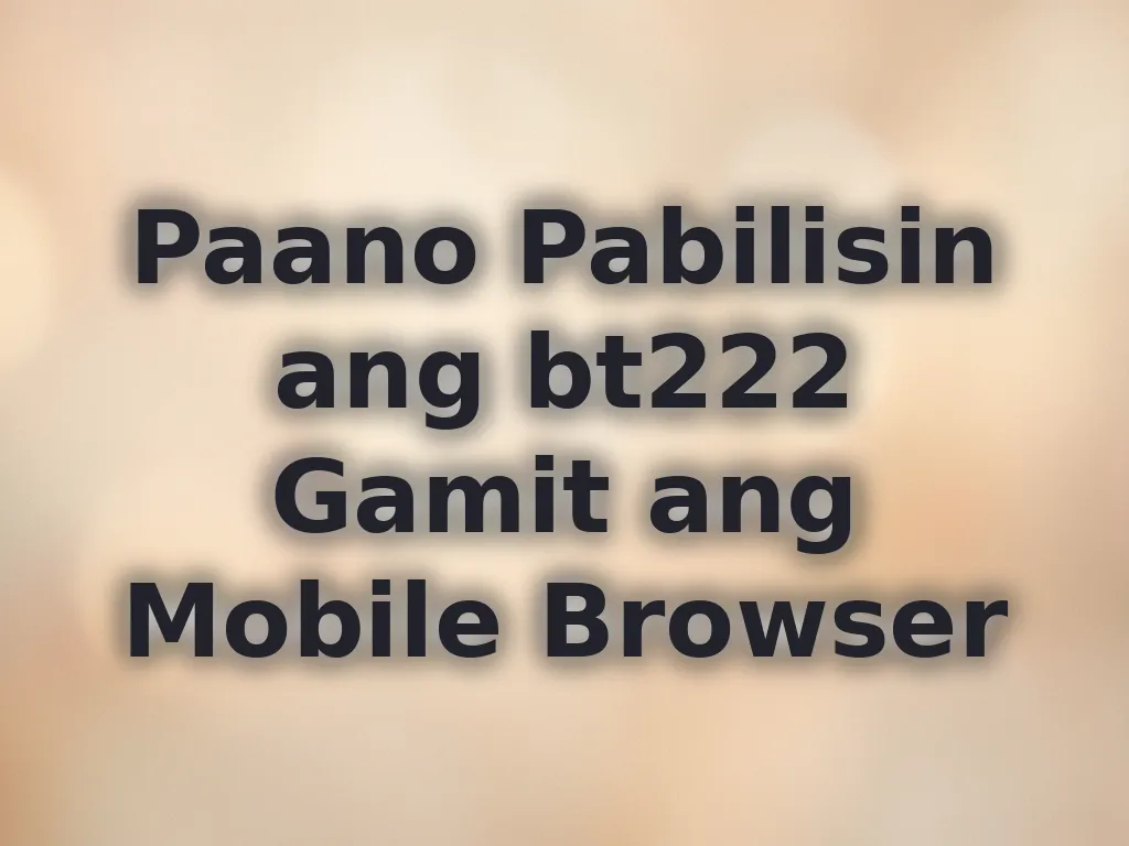 Paano Pabilisin ang bt222 Gamit ang Mobile Browser